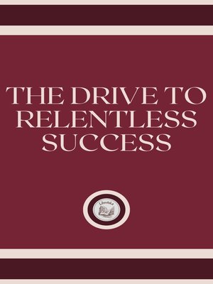 cover image of THE DRIVE TO RELENTLESS SUCCESS